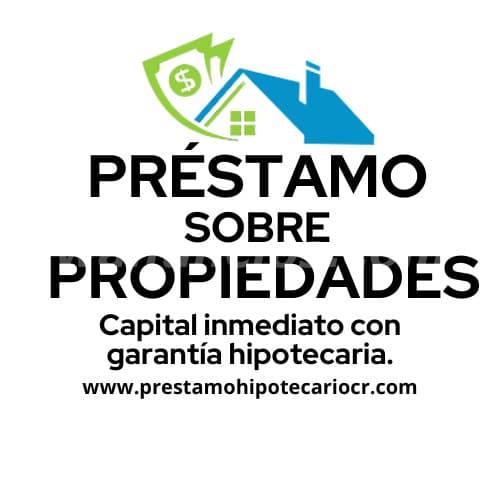 préstamo sobre propiedades capital inmediato con garantía hipotecaria (Gran Area Metropolitana)